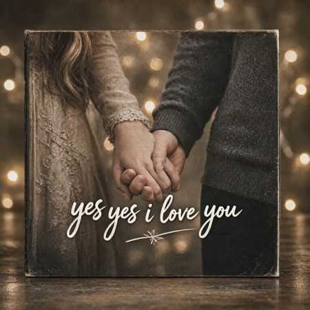 yes yes i love you